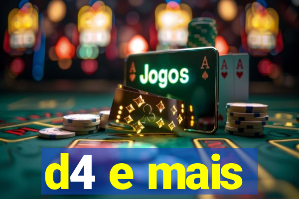 d4 e mais